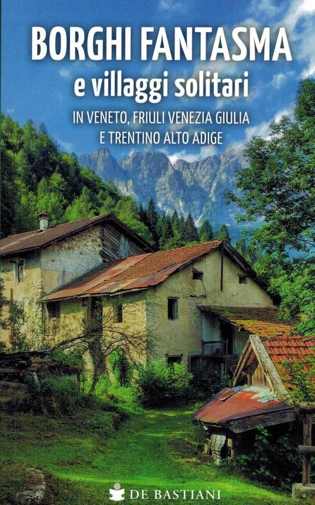 Borghi fantasma e villaggi solitari in Veneto, Friuli Venezia Giulia e Trentino Alto Adige