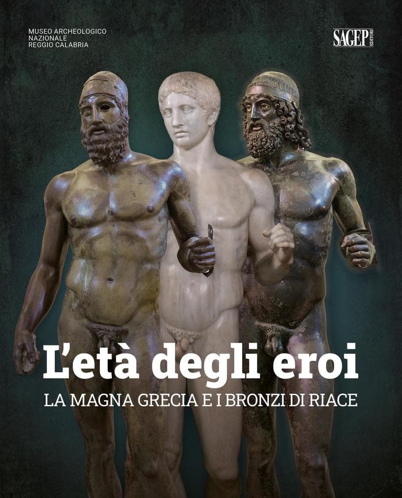 L' età degli eroi. La Magna Grecia e i Bronzi di Riace. Catalogo della mostra (Reggio Calabria, 12 agosto-23 ottobre 2022)