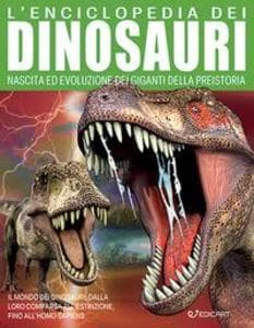 L' enciclopedia dei dinosauri. Nascita ed evoluzione dei giganti della preistoria