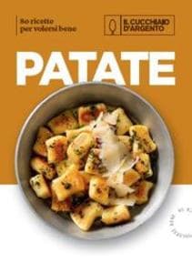 Il Cucchiaio d'Argento. Patate. 80 ricette per volersi bene