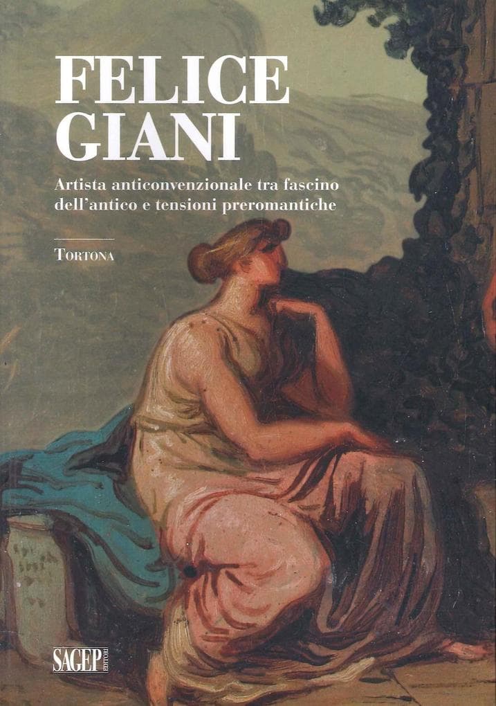 Felice Giani. Artista anticonvenzionale tra fascino dell'antico e tensioni preromantiche. Tortona