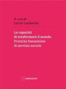 La capacità di trasformare il mondo. Pratiche femministe di servizio sociale