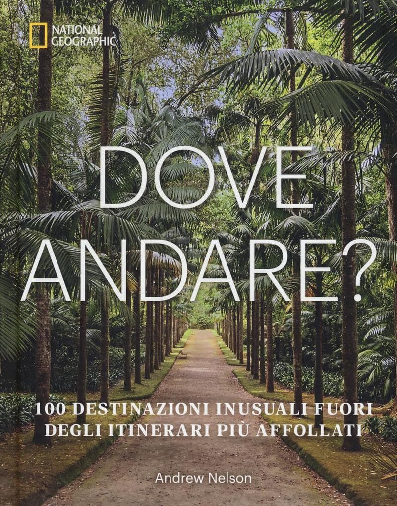 Dove andare? 100 destinazioni inusuali fuori degli itinerari più affollati