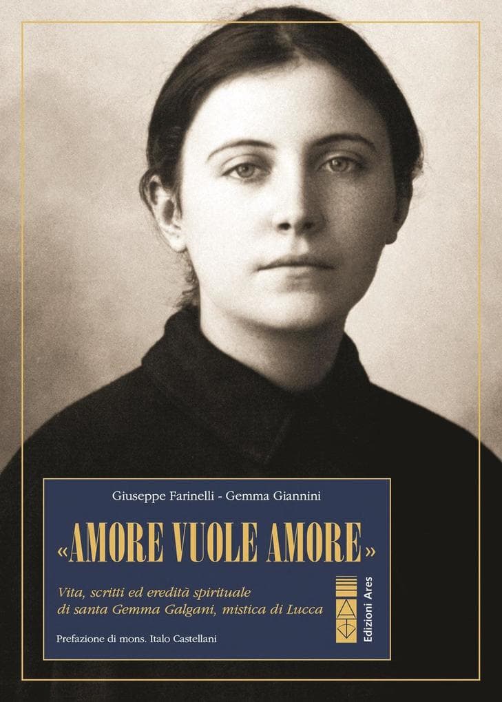'Amore vuole amore'. Vita, scitti ed eredità spirituale di santa Gemma Galgani, mistica di Lucca