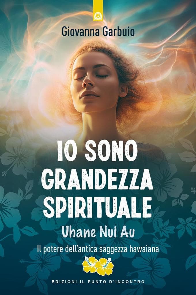 Io sono grandezza spirituale. Uhane nui au. Il potere dell'antica saggezza hawaiana