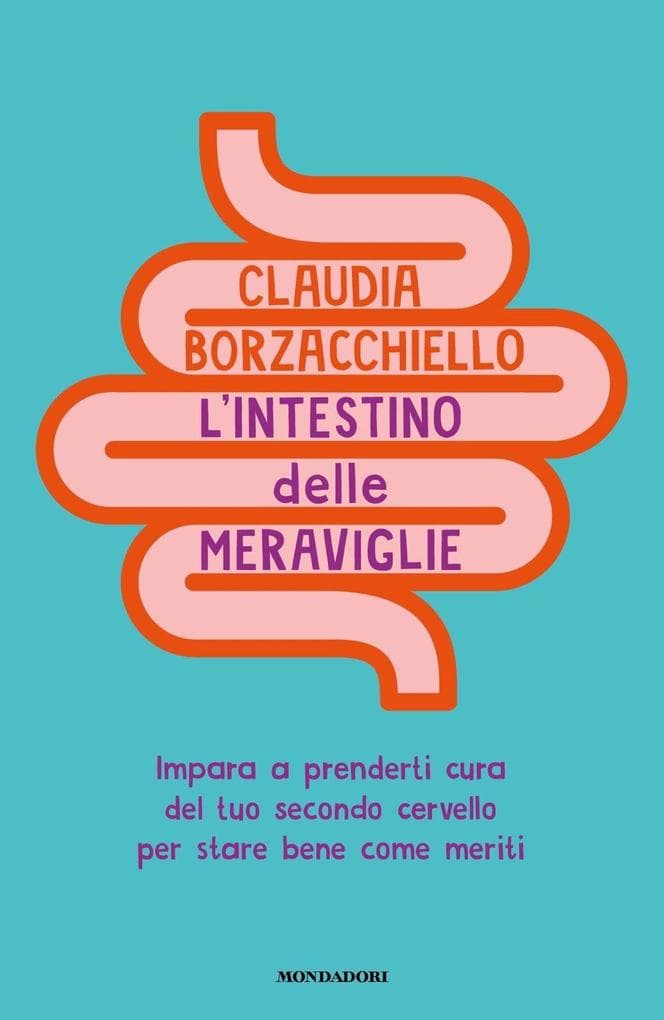 L' intestino delle meraviglie. Impara a prenderti cura del tuo secondo cervello per stare bene come meriti