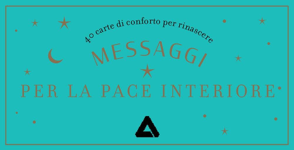 Messaggi per la pace interiore. 40 carte di conforto per rinascere