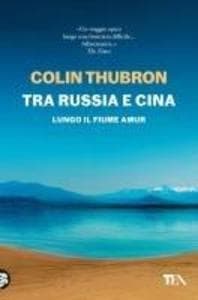 Tra Russia e Cina. Lungo il fiume Amur