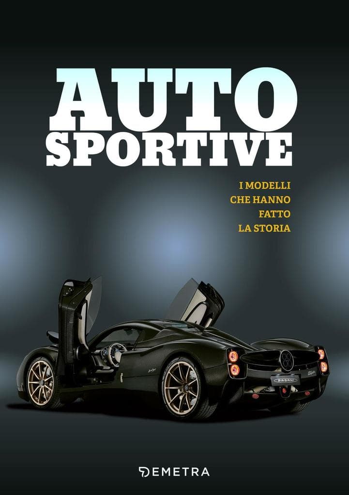Auto sportive. I modelli che hanno fatto la storia
