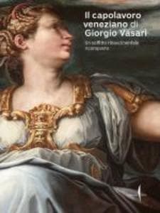 Il capolavoro veneziano di Giorgio Vasari. Un soffitto rinascimentale ricomposto