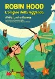 Robin Hood. L'origine della leggenda di Alexandre Dumas