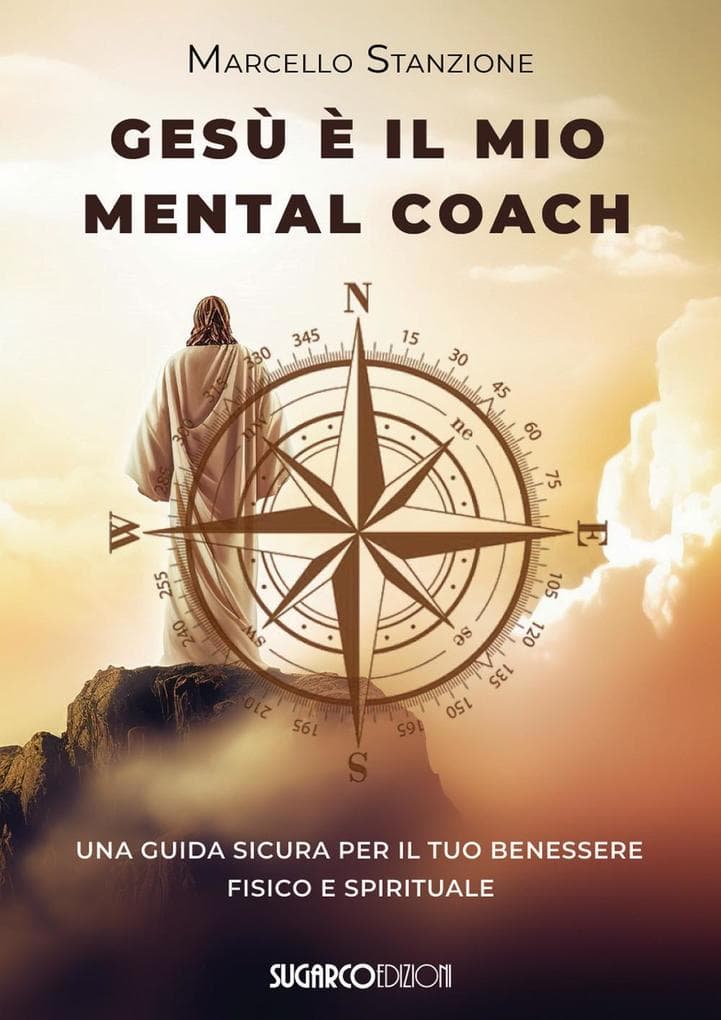 Gesù è il mio mental coach. Una guida sicura per il tuo benessere fisico e spirituale