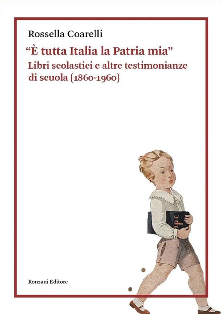 'È tutta Italia la Patria mia'. Libri scolastici e altre testimonianze di scuola (1860-1960)