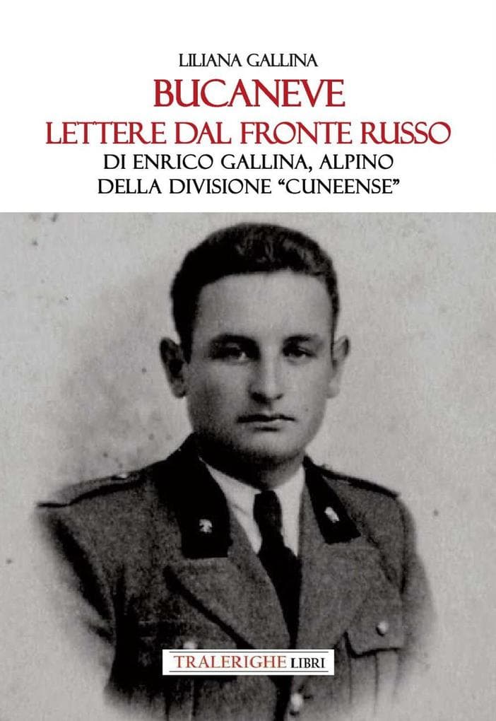 Bucaneve. Lettere dal fronte russo Di Enrico Gallina, alpino della divisione 'Cuneense'
