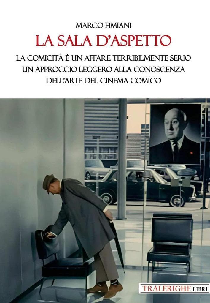 La sala d'aspetto. La comicità è un affare terribilmente serio. Un approccio leggero alla conoscenza dell'arte del cinema comico