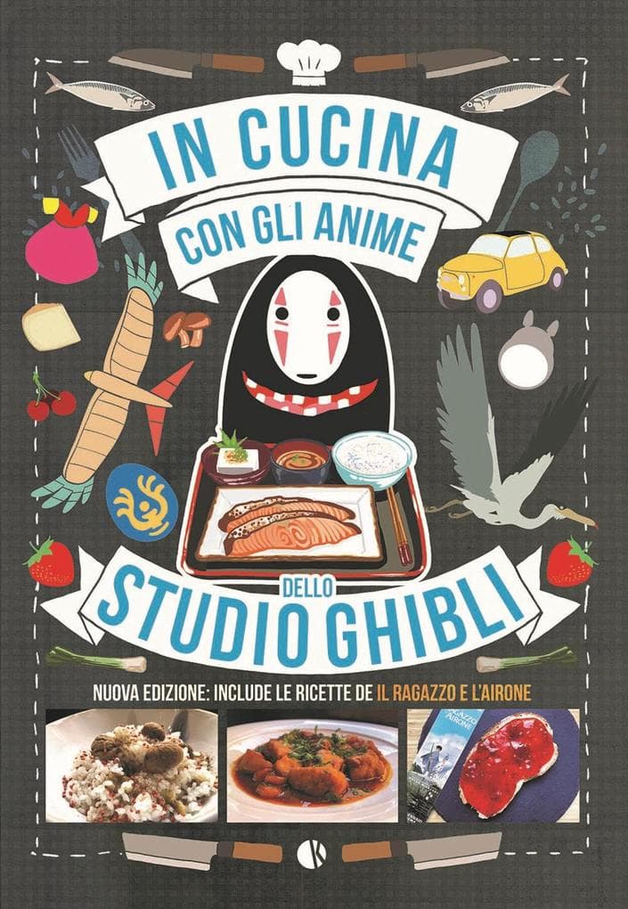 In cucina con gli anime dello Studio Ghibli. Include le ricette de 'Il ragazzo e l'airone'