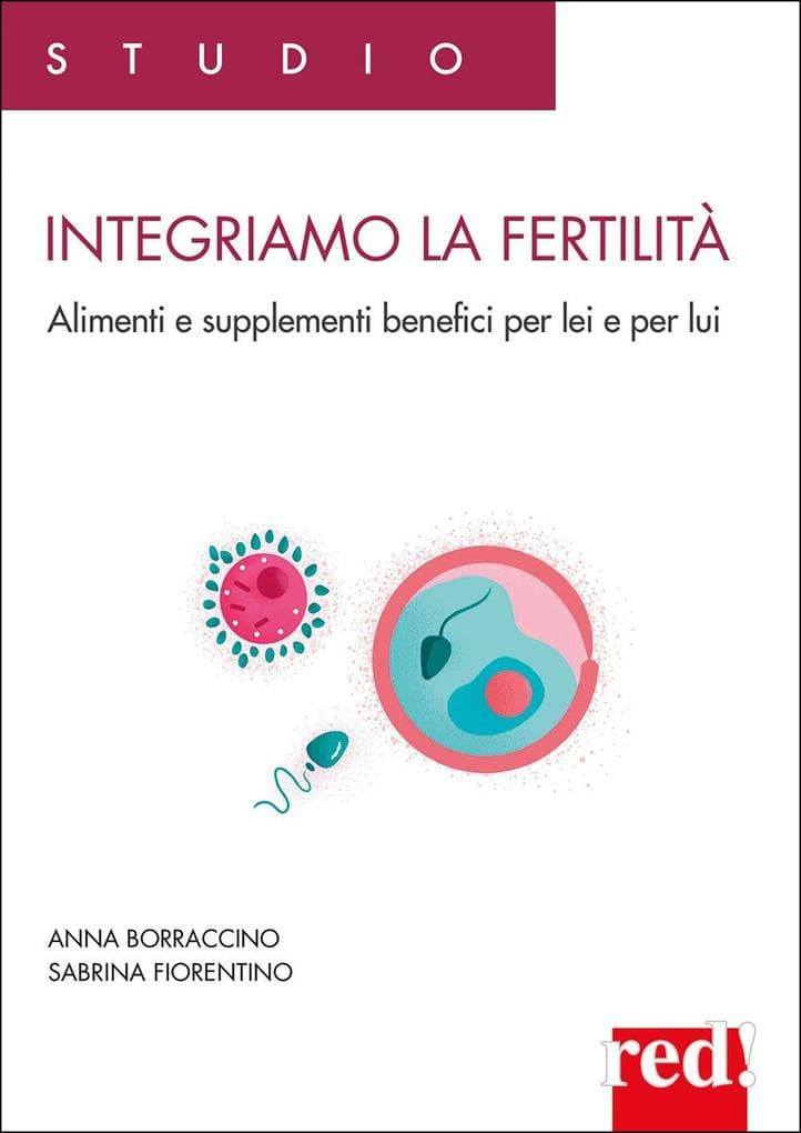 Integriamo la fertilità. Alimenti e supplementi benefici per lei e per lui