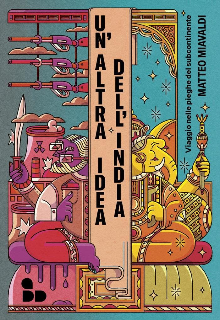 Un' altra idea dell'India. Viaggio nelle pieghe del subcontinente