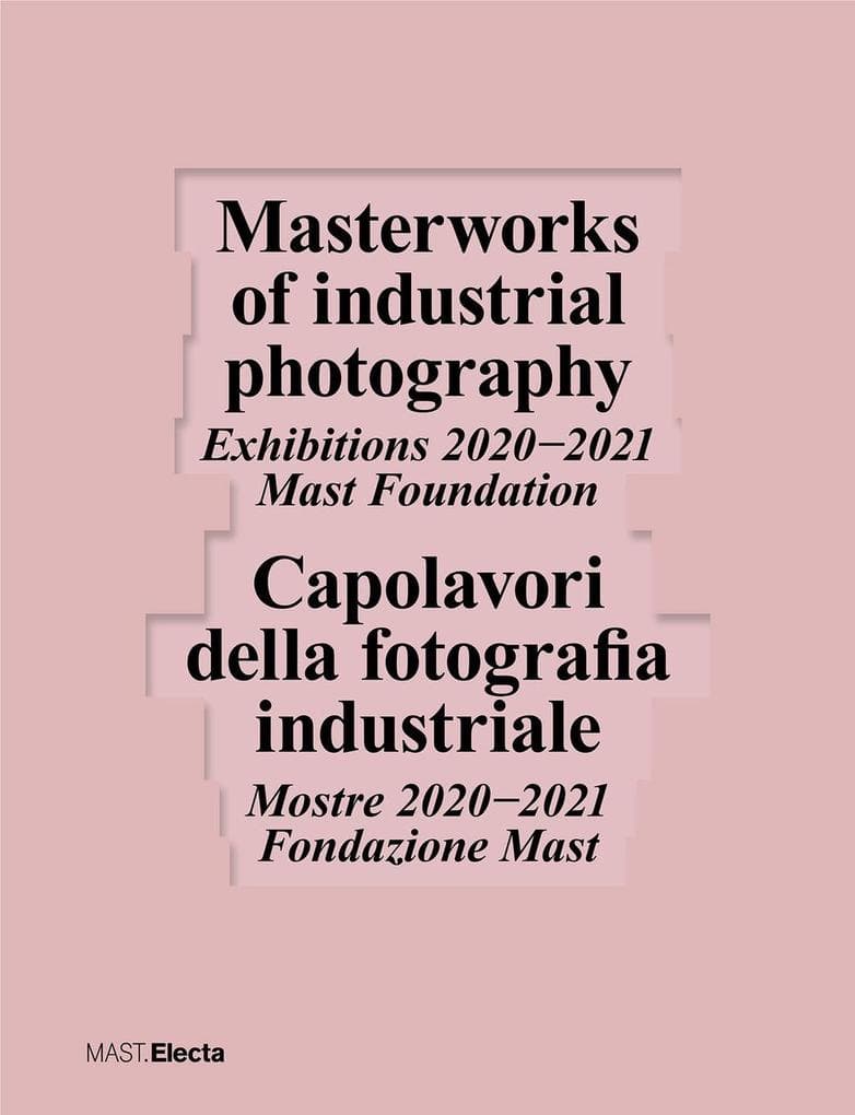 Capolavori della fotografia industriale. Mostre 20202021 Fondazione Mast-Masterworks of industrial photography. Exhibitions 20202021 Mast Foundation
