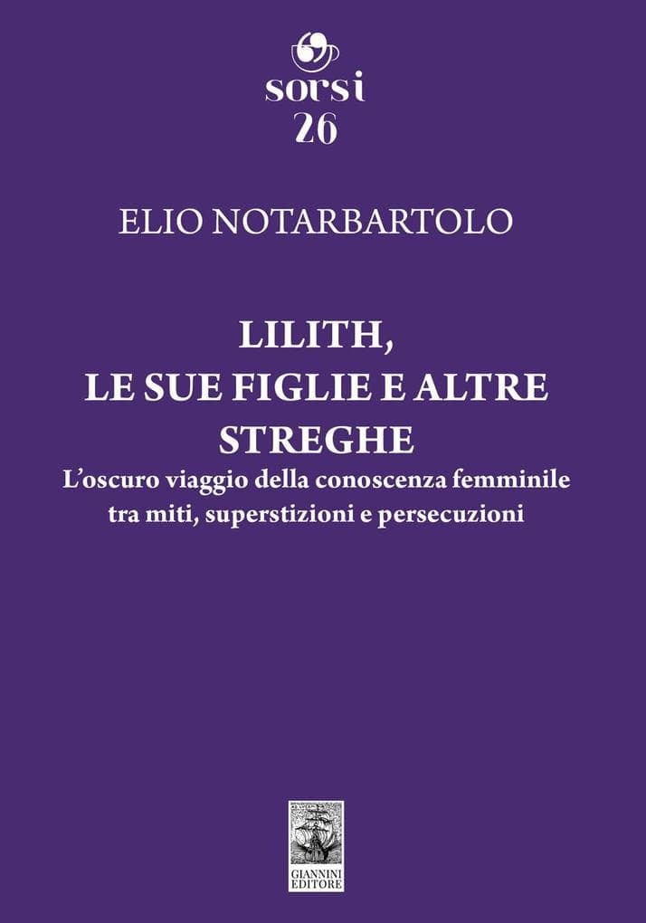 Lilith, le sue figlie e altre streghe. L'oscuro viaggio della conoscenza femminile tra miti, superstizioni e persecuzioni