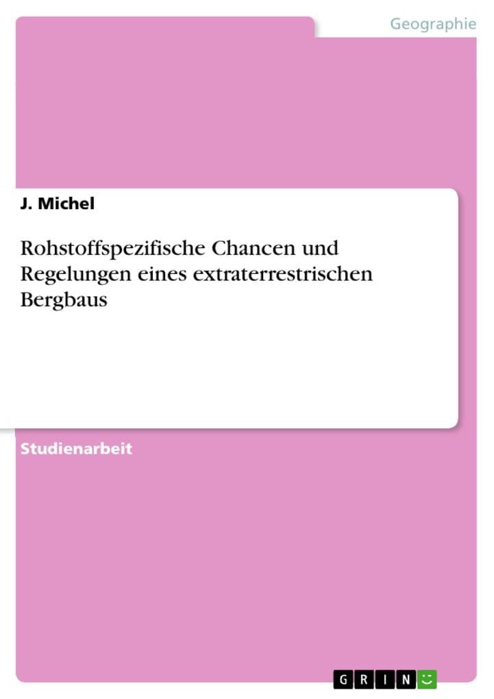 Rohstoffspezifische Chancen und Regelungen eines extraterrestrischen Bergbaus