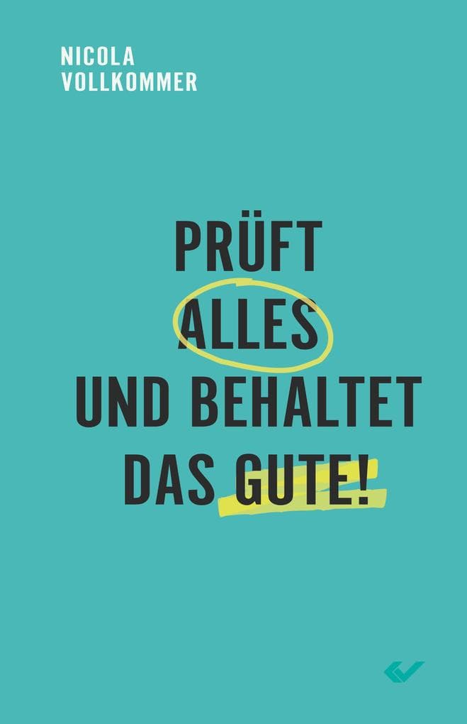 Prüft alles und behaltet das Gute!