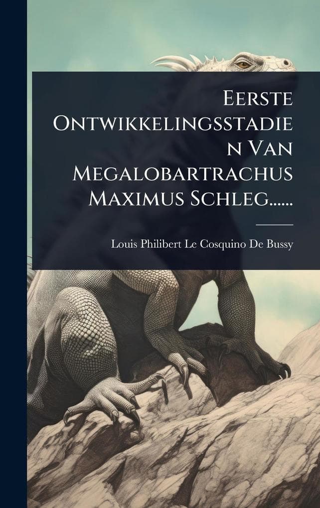 Eerste Ontwikkelingsstadien Van Megalobartrachus Maximus Schleg......