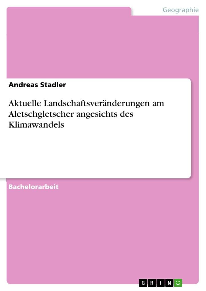 Aktuelle Landschaftsveränderungen am Aletschgletscher angesichts des Klimawandels