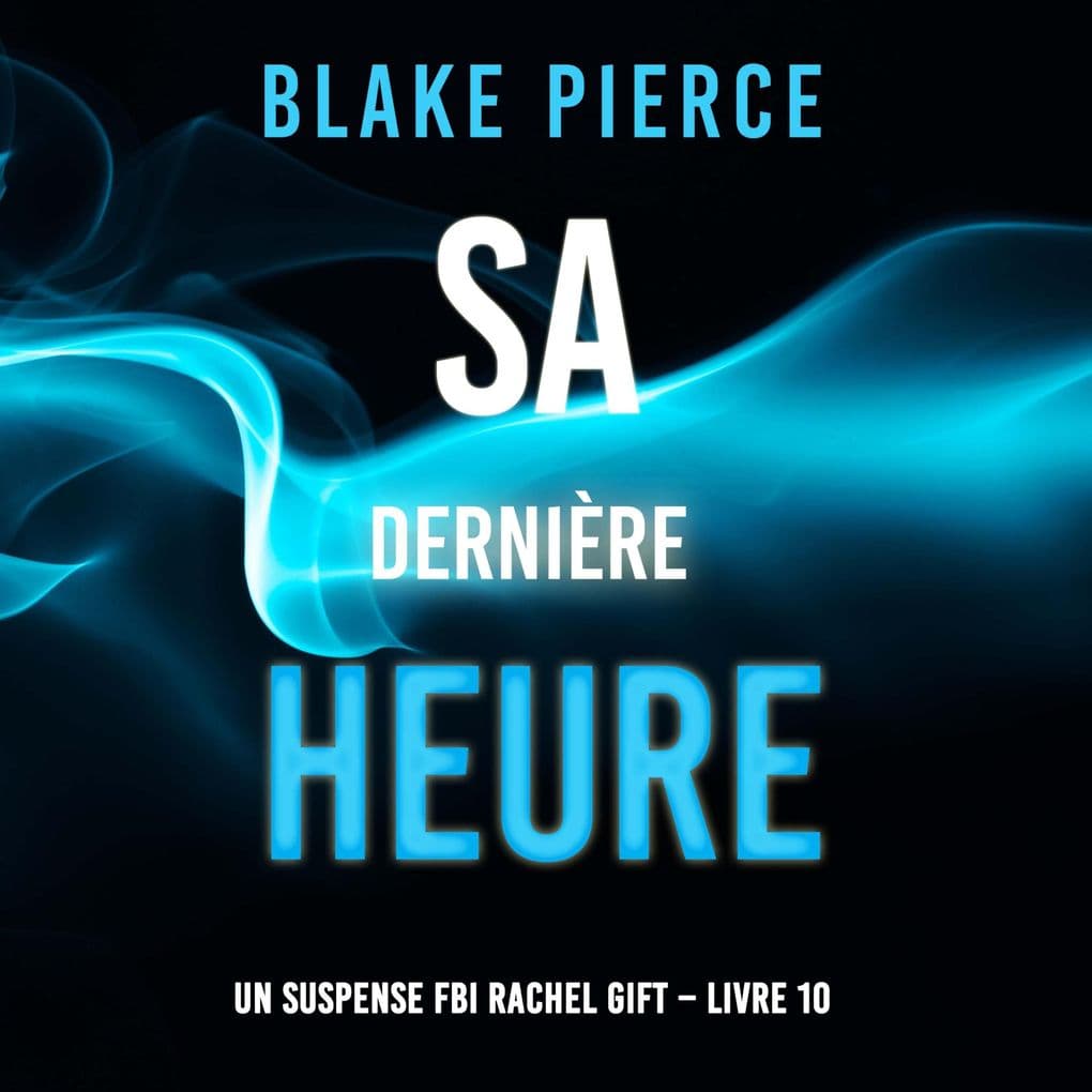 Sa Dernière Heure (Un suspense FBI Rachel Gift Livre 10)