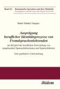 Ausprägung beruflicher Identitätsprozesse von Fremdsprachenlehrenden am Beispiel der beruflichen Entwicklung von (angehenden) Spanischlehrerinnen und Spanischlehrern