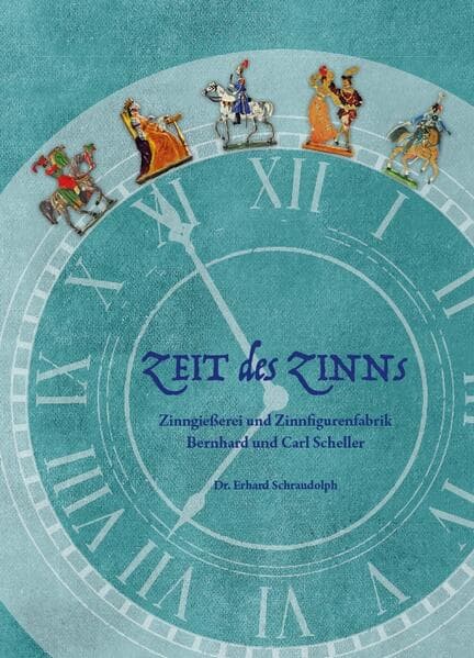 Zeit des Zinns - Zinngießerei und Zinnfigurenfabrik Bernhard und Carl Scheller