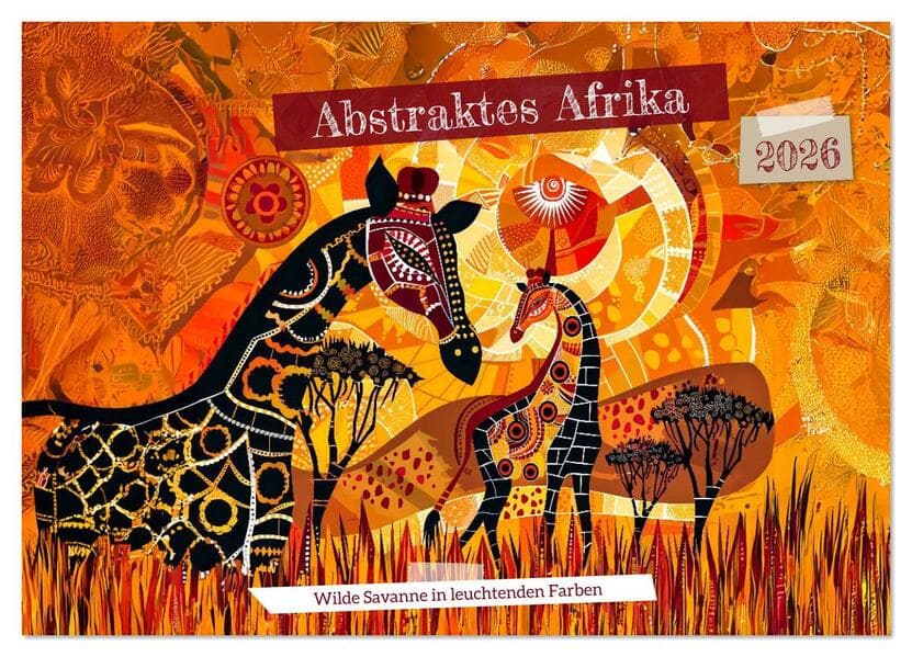 Abstraktes Afrika - Wilde Savanne in leuchtenden Farben (Wandkalender 2026 DIN A2 quer), CALVENDO Monatskalender