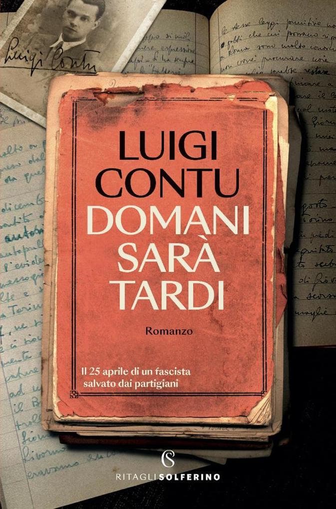 Domani sarà tardi. Il 25 aprile di un fascista salvato dai partigiani