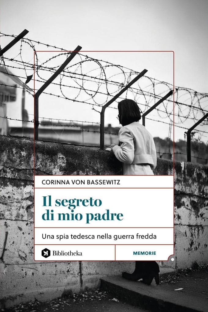 Il segreto di mio padre. Una spia tedesca nella Guerra Fredda