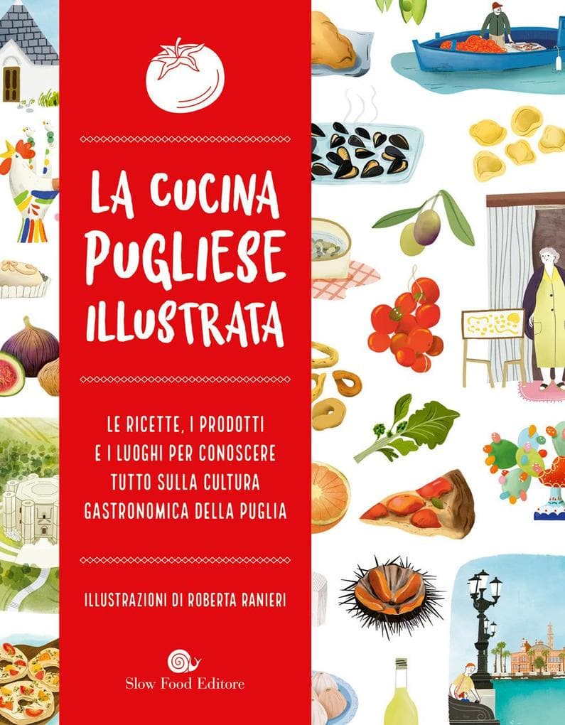 La cucina pugliese illustrata. Le ricette, i prodotti e i luoghi per conoscere tutto sulla cultura gastronomica della Puglia