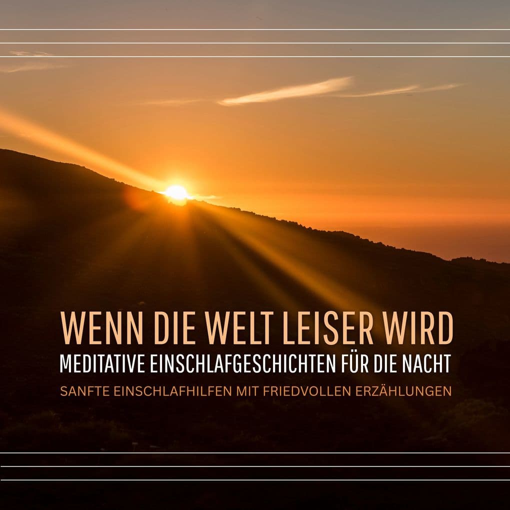 Wenn die Welt leiser wird - Meditative Einschlafgeschichten für die Nacht