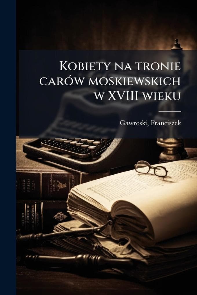 Kobiety na tronie carÃ3w moskiewskich w XVIII wieku