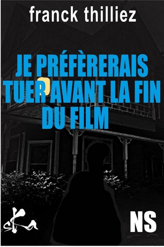 Je préférerais tuer avant la fin du film