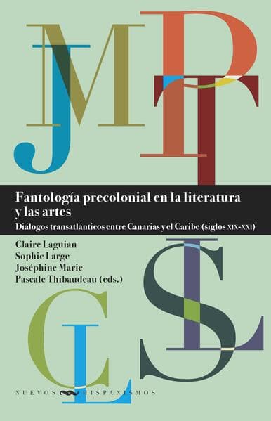 Fantología precolonial en la literatura y las artes : diálogos transatlánticos entre Canarias y el Caribe (siglos XIX-XXI