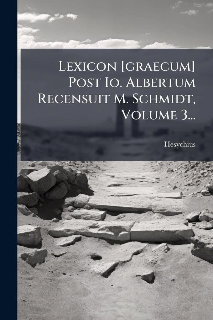 Lexicon [graecum] Post Io. Albertum Recensuit M. Schmidt, Volume 3...