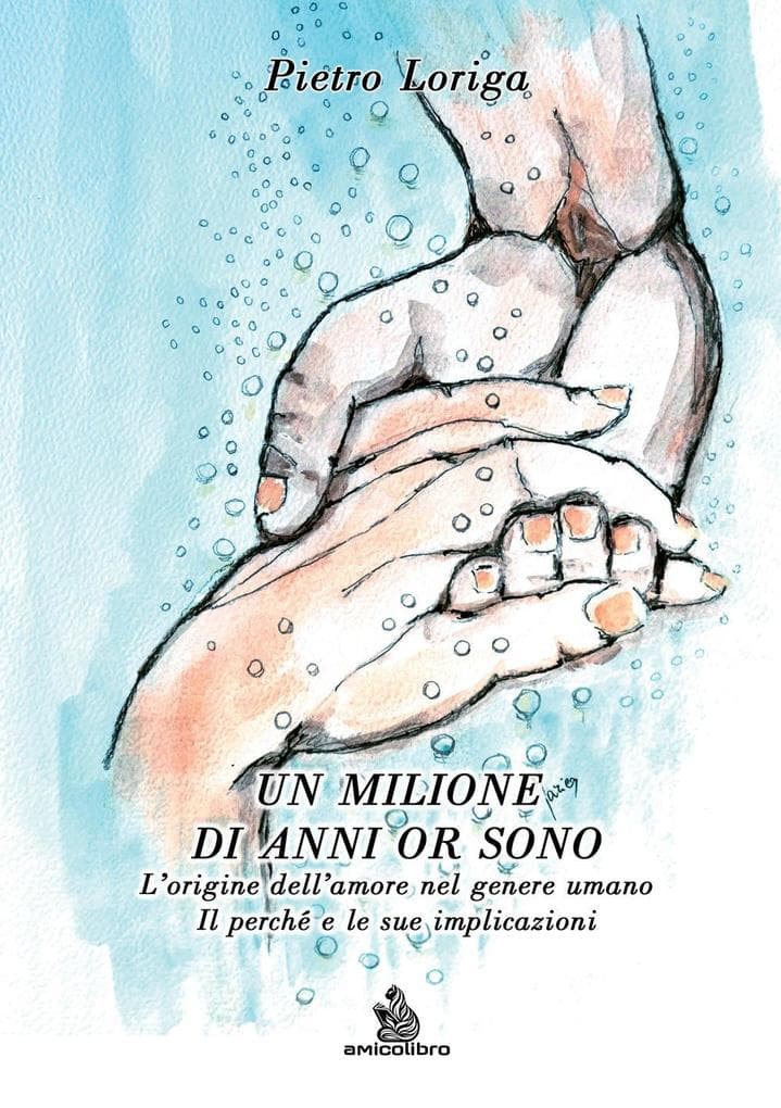 Un milione di anni or sono. L'origine dell'amore nel genere umano. Il perché e le sue implicazioni