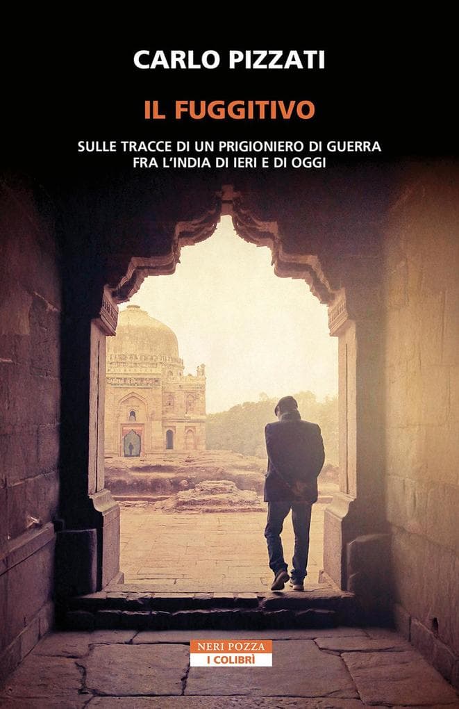 Il fuggitivo. Sulle tracce di un prigioniero di guerra fra l'India di ieri e di oggi