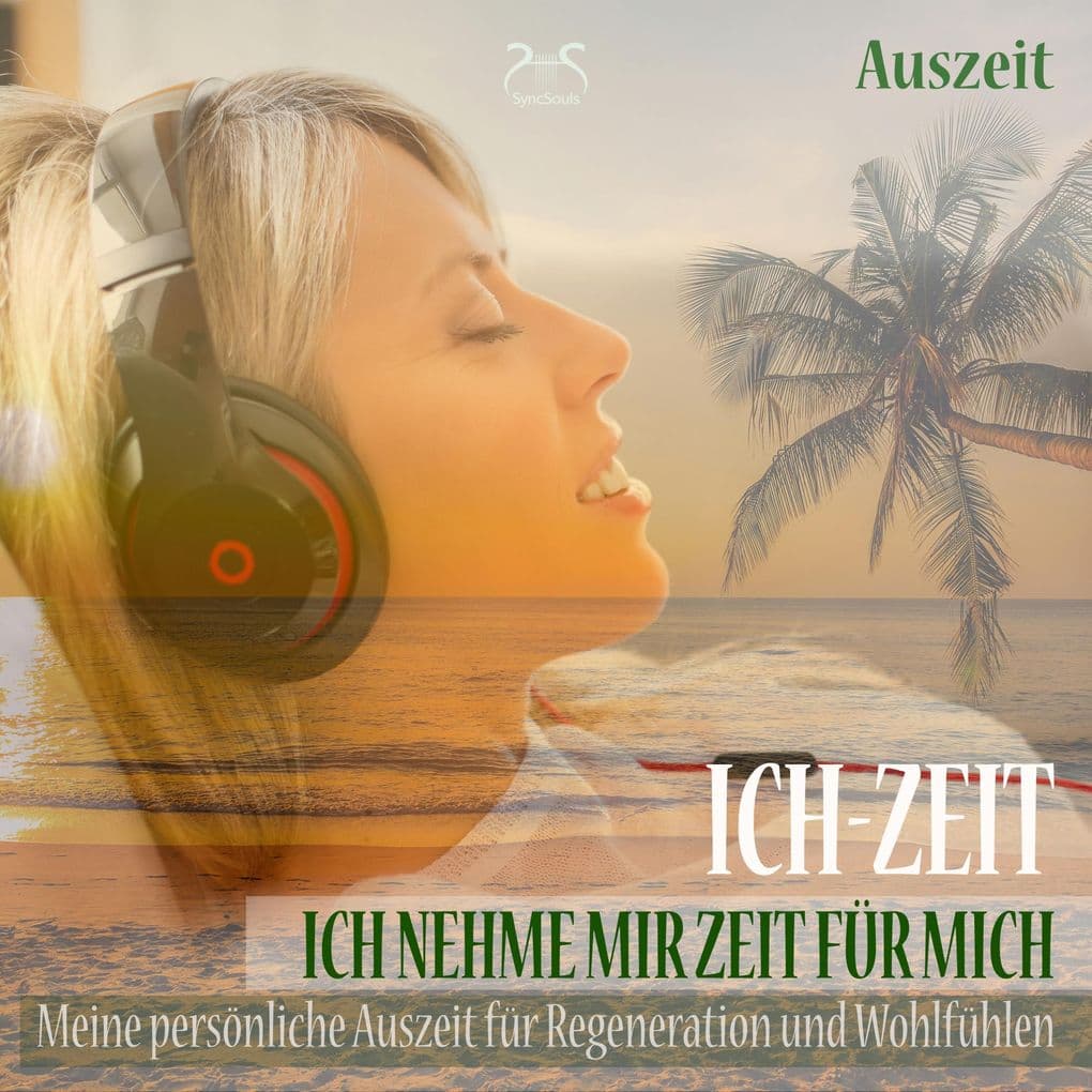 Ich-Zeit - Ich nehme mir Zeit für mich: Meine persönliche Auszeit für Regeneration und Wohlfühlen