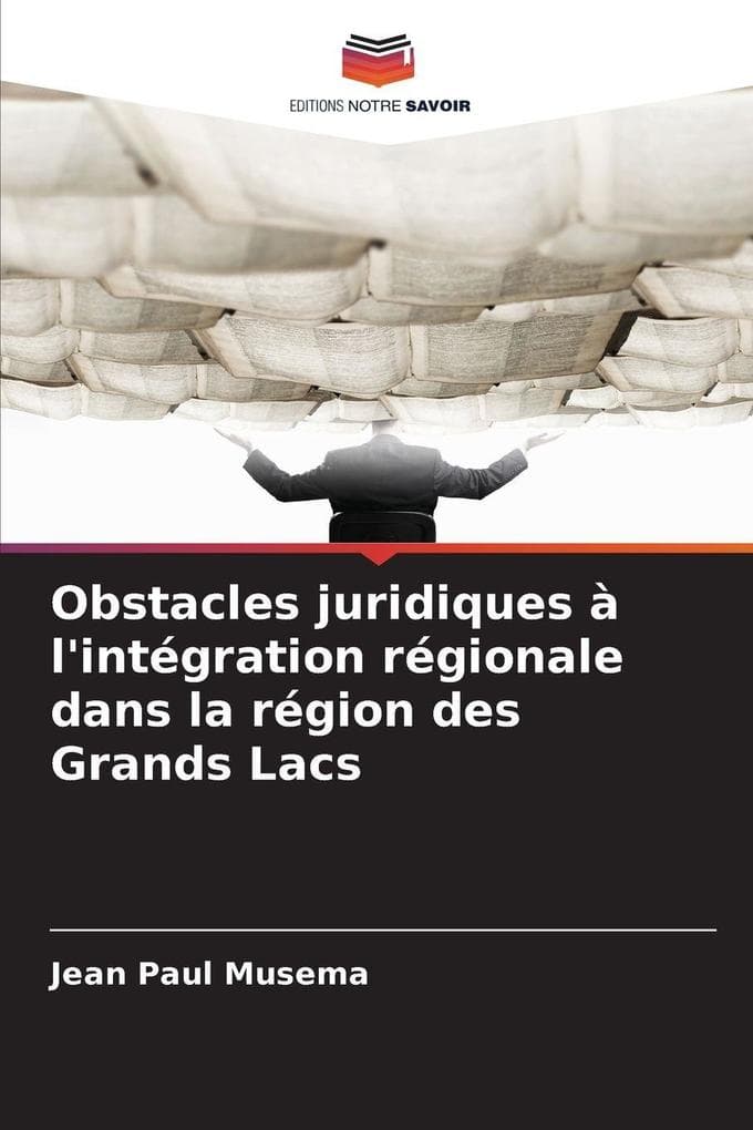 Obstacles juridiques à l'intégration régionale dans la région des Grands Lacs