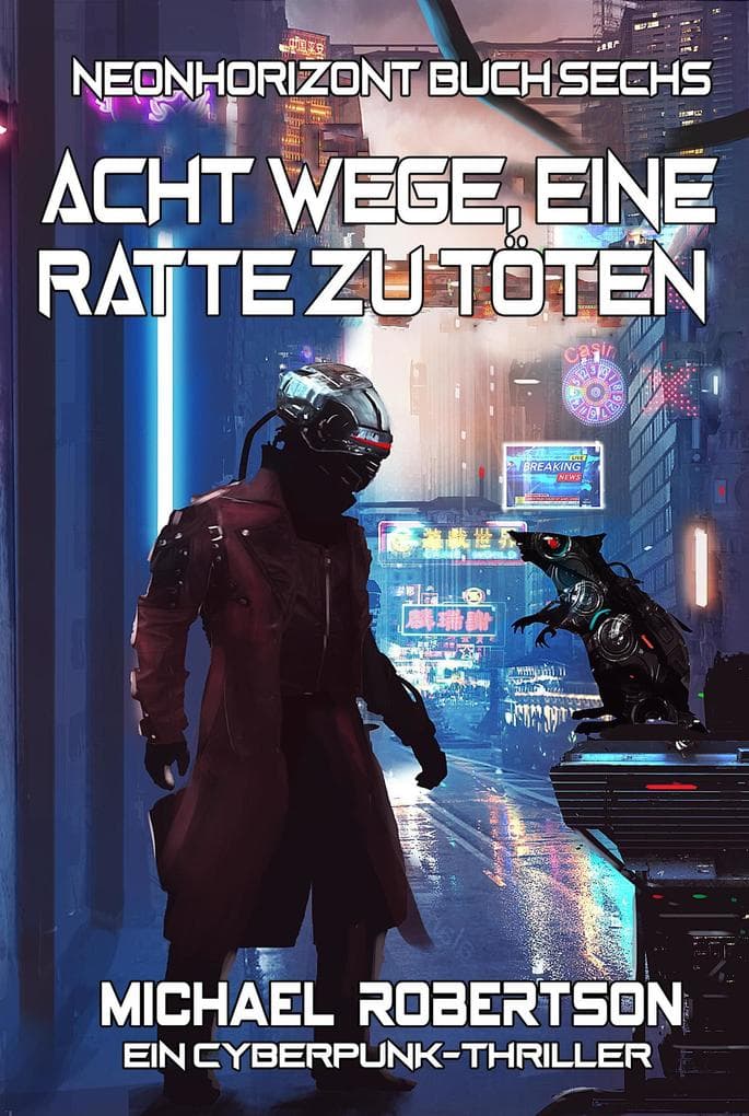 Acht Wege, Eine Ratte Zu Töten: Neonhorizont Buch Sechs - Ein Cyberpunk-Thriller