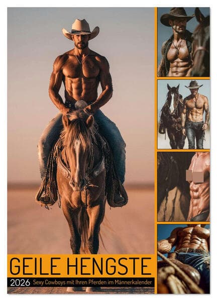 GEILE HENGSTE - Sexy Cowboys mit Ihren Pferden im Männerkalender (Wandkalender 2026 DIN A2 hoch), CALVENDO Monatskalender