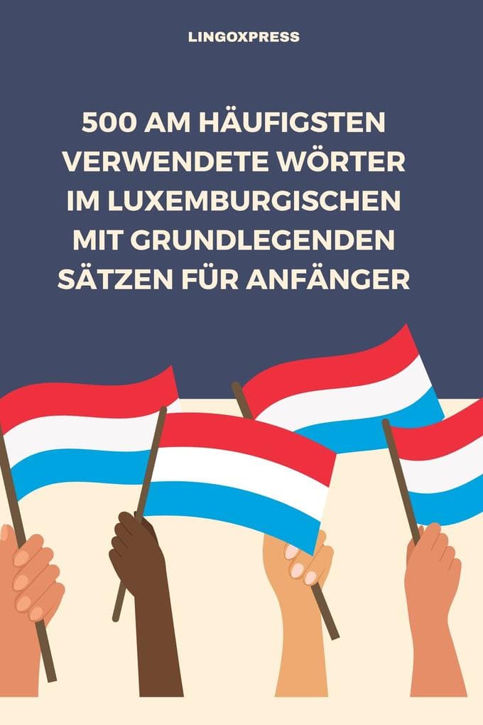 500 Am häufigsten verwendete Wörter im Luxemburgischen mit grundlegenden Sätzen für Anfänger