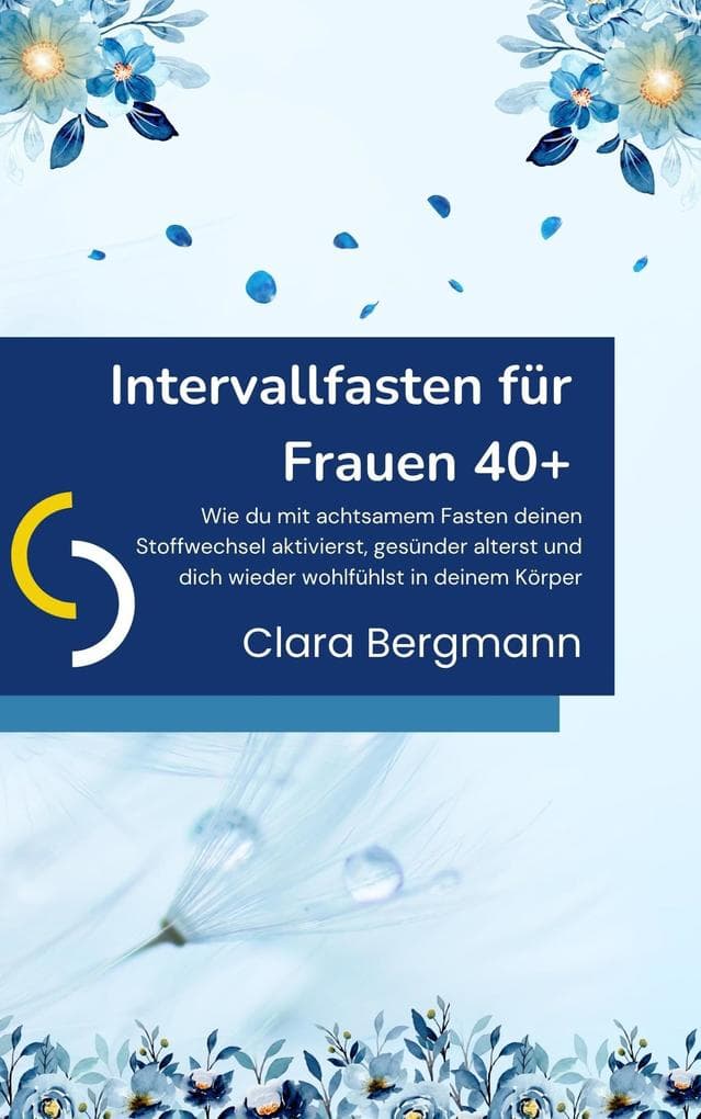 Intervallfasten für Frauen 40+: Wie du mit achtsamem Fasten deinen Stoffwechsel aktivierst, gesünder alterst und dich wieder wohlfühlst in deinem Körper