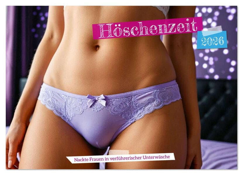 Höschenzeit - Nackte Frauen in verführerischer Unterwäsche (Wandkalender 2026 DIN A4 quer), CALVENDO Monatskalender