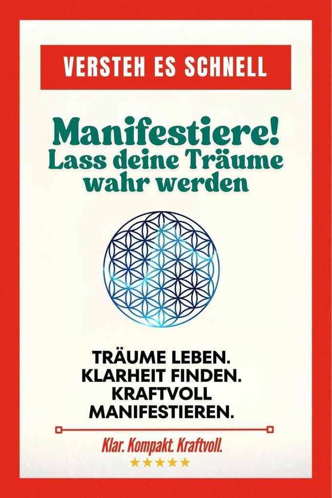 Manifestiere! Lass deine Träume wahr werden (Versteh es schnell)